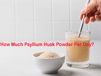 How Much Psyllium Husk Powder Per Day?